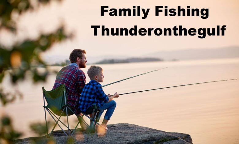 Family Fishing Thunderonthegulf
