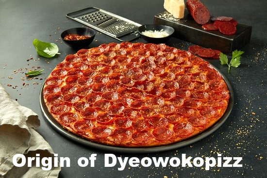 Origin of Dyeowokopizz